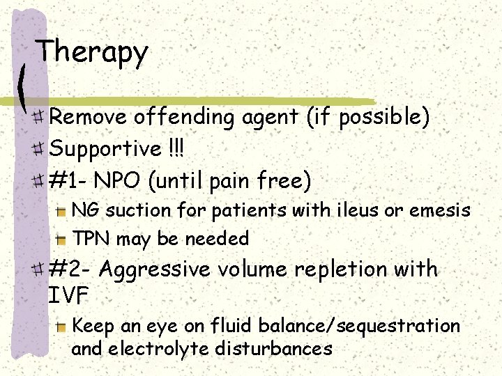 Therapy Remove offending agent (if possible) Supportive !!! #1 - NPO (until pain free) Therapy Remove offending agent (if possible) Supportive !!! #1 - NPO (until pain free)