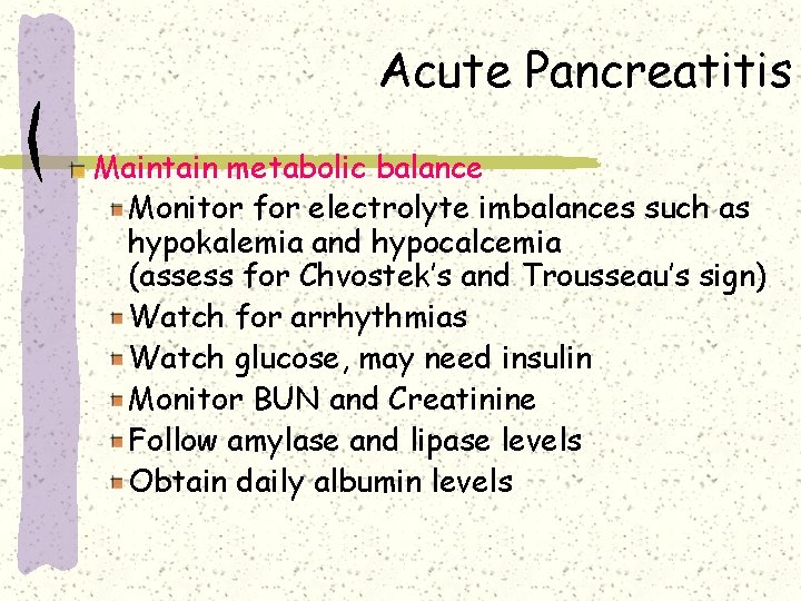 Acute Pancreatitis Maintain metabolic balance Monitor for electrolyte imbalances such as hypokalemia and hypocalcemia Acute Pancreatitis Maintain metabolic balance Monitor for electrolyte imbalances such as hypokalemia and hypocalcemia