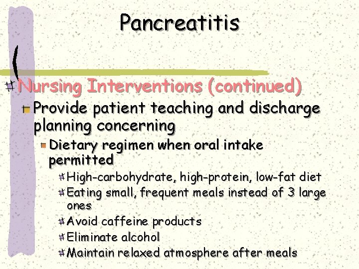 Pancreatitis Nursing Interventions (continued) Provide patient teaching and discharge planning concerning Dietary regimen when Pancreatitis Nursing Interventions (continued) Provide patient teaching and discharge planning concerning Dietary regimen when