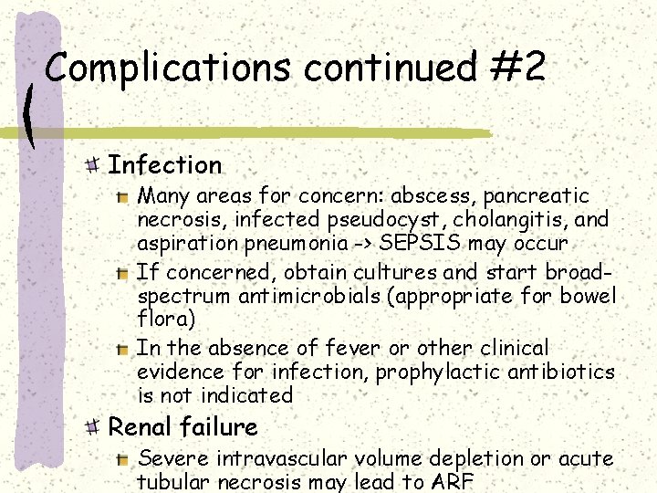 Complications continued #2 Infection Many areas for concern: abscess, pancreatic necrosis, infected pseudocyst, cholangitis, Complications continued #2 Infection Many areas for concern: abscess, pancreatic necrosis, infected pseudocyst, cholangitis,