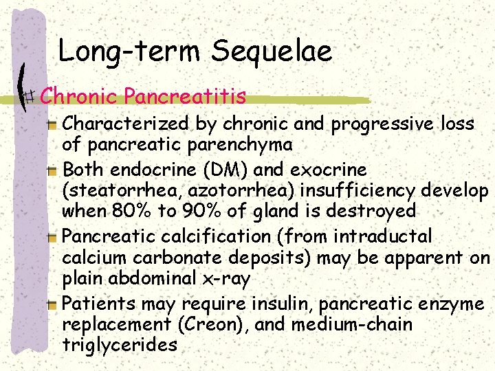 Long-term Sequelae Chronic Pancreatitis Characterized by chronic and progressive loss of pancreatic parenchyma Both Long-term Sequelae Chronic Pancreatitis Characterized by chronic and progressive loss of pancreatic parenchyma Both