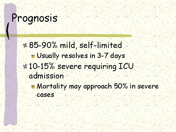 Prognosis 85 -90% mild, self-limited Usually resolves in 3 -7 days 10 -15% severe Prognosis 85 -90% mild, self-limited Usually resolves in 3 -7 days 10 -15% severe