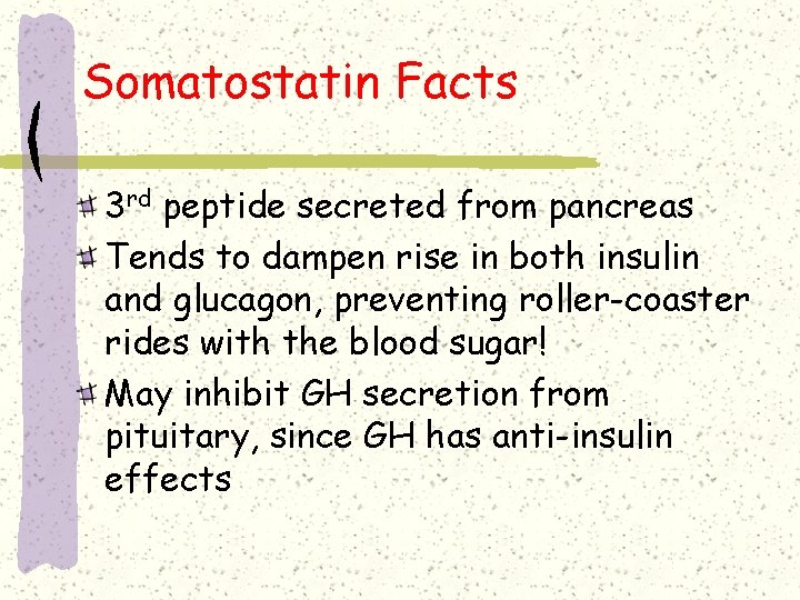 Somatostatin Facts 3 rd peptide secreted from pancreas Tends to dampen rise in both Somatostatin Facts 3 rd peptide secreted from pancreas Tends to dampen rise in both
