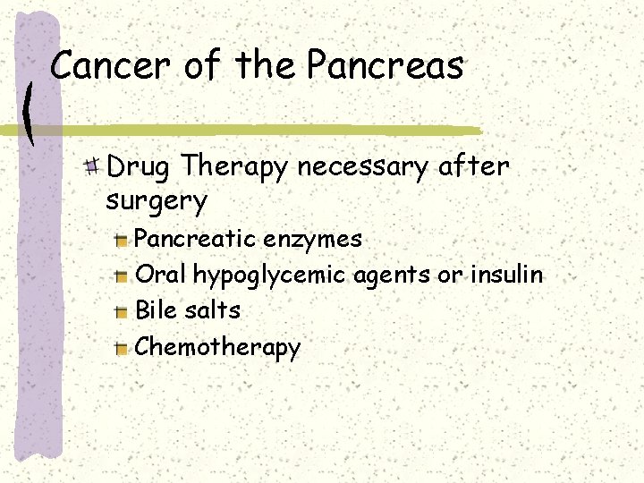 Cancer of the Pancreas Drug Therapy necessary after surgery Pancreatic enzymes Oral hypoglycemic agents Cancer of the Pancreas Drug Therapy necessary after surgery Pancreatic enzymes Oral hypoglycemic agents
