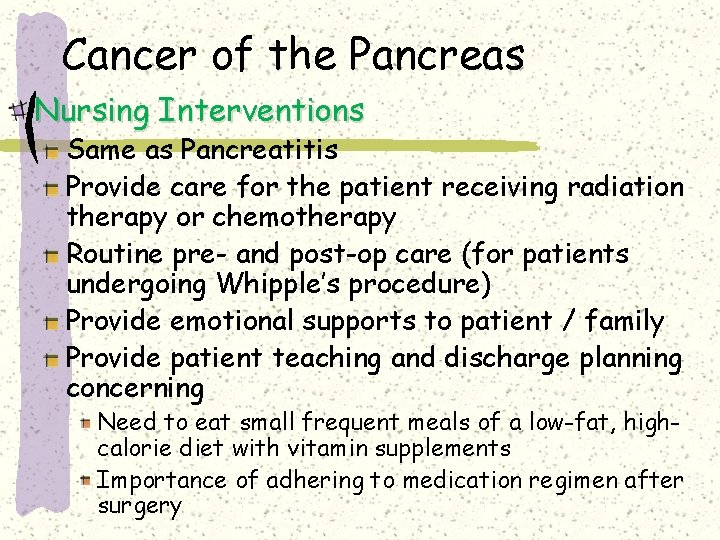 Cancer of the Pancreas Nursing Interventions Same as Pancreatitis Provide care for the patient Cancer of the Pancreas Nursing Interventions Same as Pancreatitis Provide care for the patient