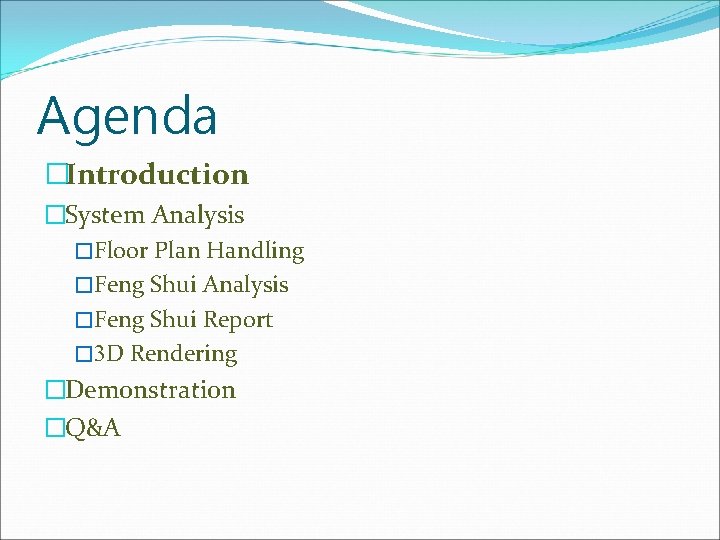 Agenda �Introduction �System Analysis �Floor Plan Handling �Feng Shui Analysis �Feng Shui Report �