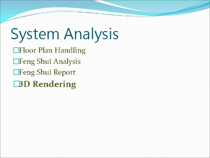 System Analysis �Floor Plan Handling �Feng Shui Analysis �Feng Shui Report � 3 D