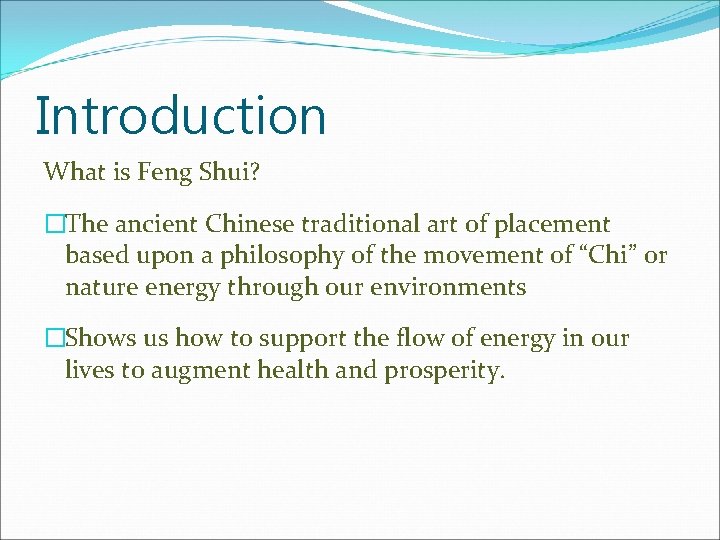 Introduction What is Feng Shui? �The ancient Chinese traditional art of placement based upon