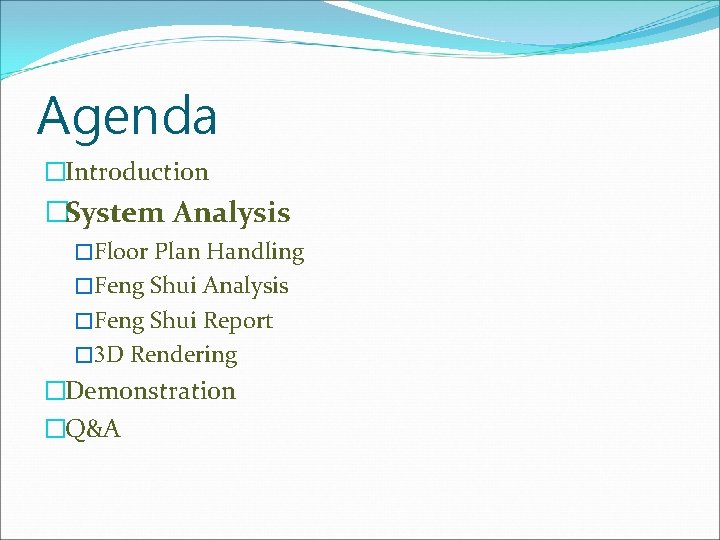 Agenda �Introduction �System Analysis �Floor Plan Handling �Feng Shui Analysis �Feng Shui Report �
