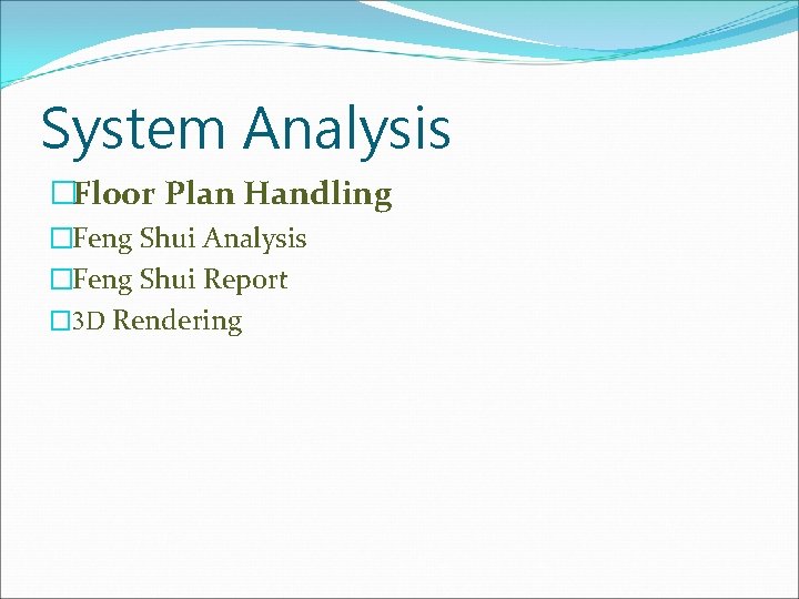 System Analysis �Floor Plan Handling �Feng Shui Analysis �Feng Shui Report � 3 D
