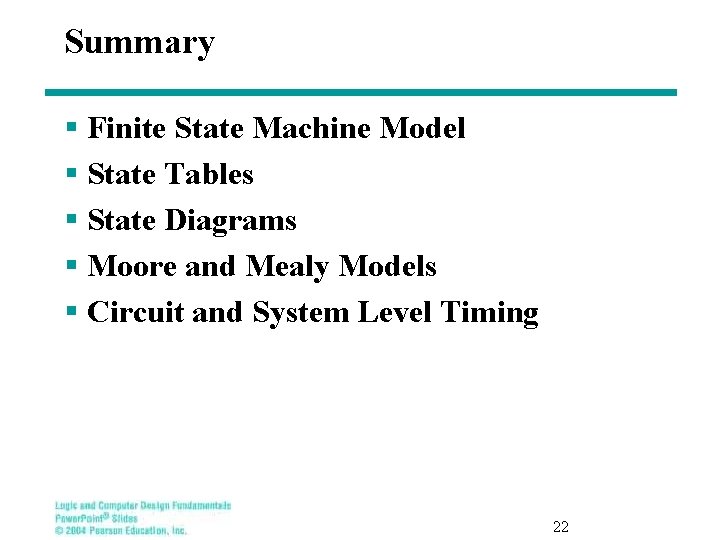 Summary § Finite State Machine Model § State Tables § State Diagrams § Moore