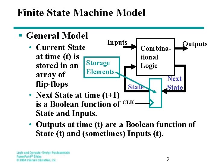 Finite State Machine Model § General Model Inputs Outputs • Current State Combinaat time