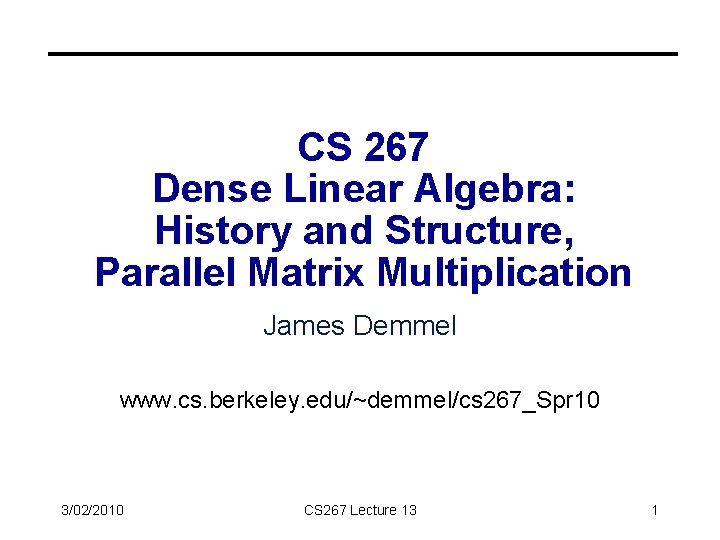 CS 267 Dense Linear Algebra: History and Structure, Parallel Matrix Multiplication James Demmel www.