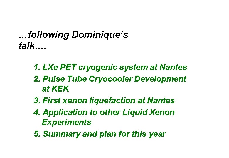 …following Dominique’s talk…. 1. LXe PET cryogenic system at Nantes 2. Pulse Tube Cryocooler