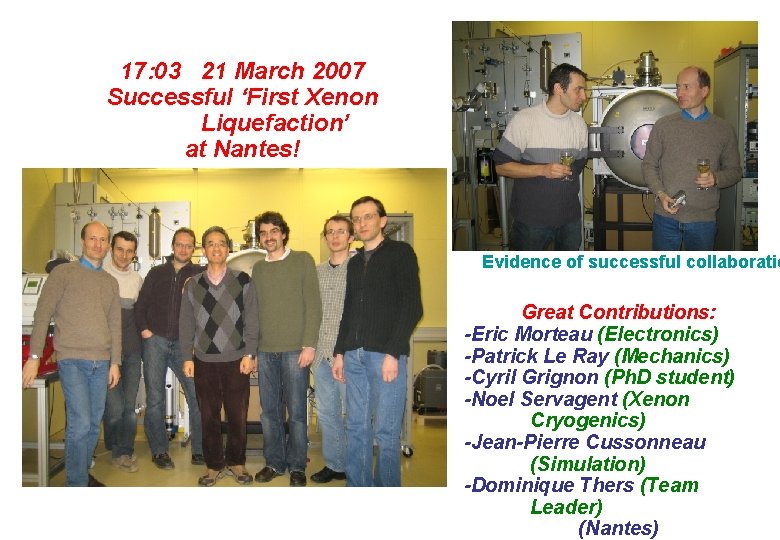 17: 03 21 March 2007 Successful ‘First Xenon Liquefaction’ at Nantes! Evidence of successful