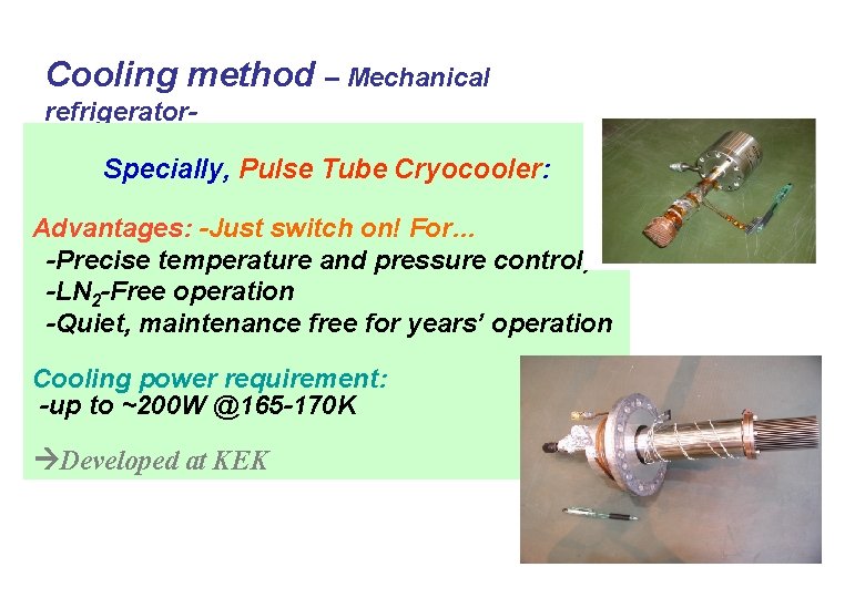 Cooling method – Mechanical refrigerator- Specially, Pulse Tube Cryocooler: Advantages: -Just switch on! For…