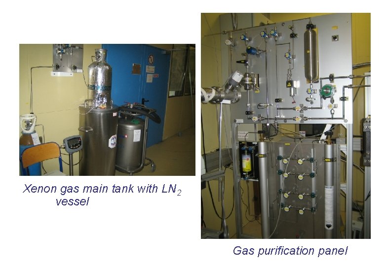 Xenon gas main tank with LN 2 vessel Gas purification panel 