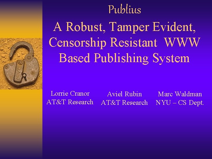 Publius A Robust, Tamper Evident, Censorship Resistant WWW Based Publishing System Lorrie Cranor AT&T