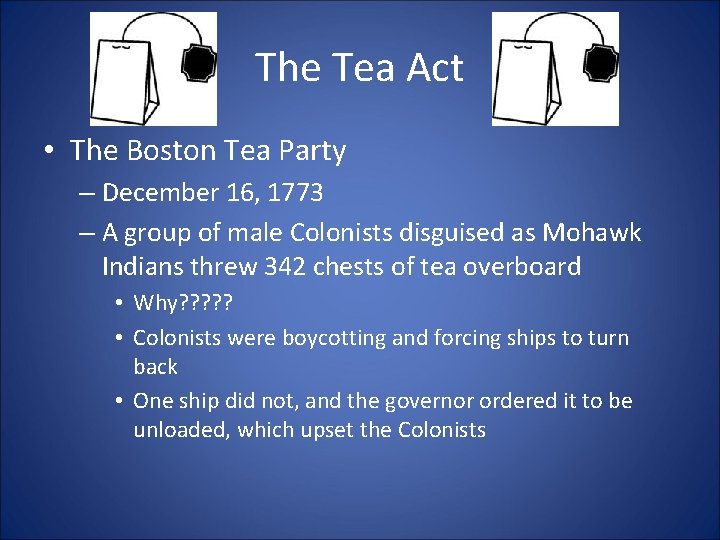 The Tea Act • The Boston Tea Party – December 16, 1773 – A