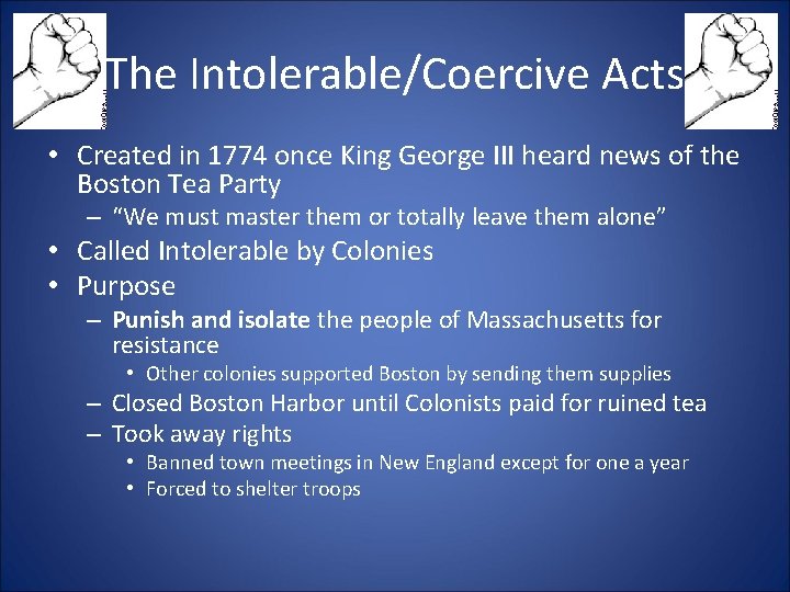 The Intolerable/Coercive Acts • Created in 1774 once King George III heard news of