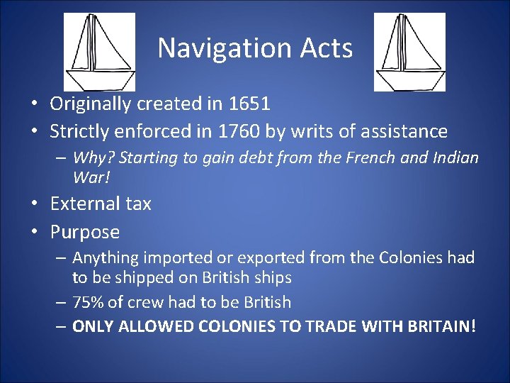 Navigation Acts • Originally created in 1651 • Strictly enforced in 1760 by writs