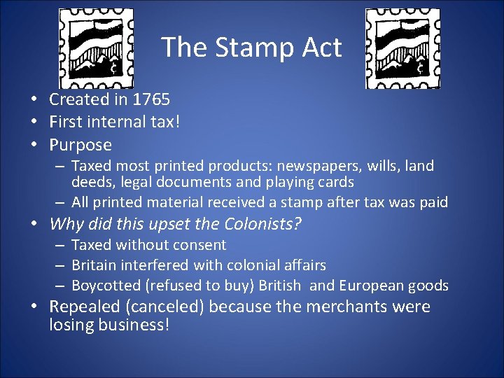 The Stamp Act • Created in 1765 • First internal tax! • Purpose –