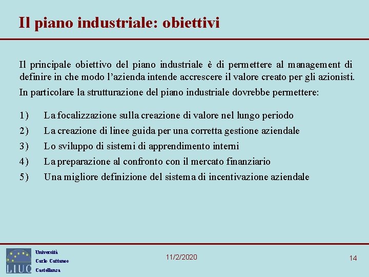 Il piano industriale: obiettivi Il principale obiettivo del piano industriale è di permettere al