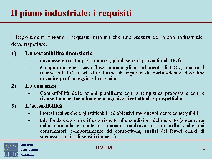 Il piano industriale: i requisiti I Regolamenti fissano i requisiti minimi che una stesura