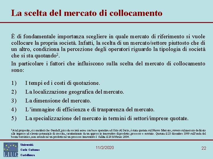 La scelta del mercato di collocamento È di fondamentale importanza scegliere in quale mercato