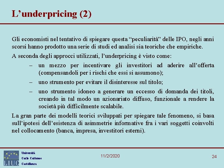 L’underpricing (2) Gli economisti nel tentativo di spiegare questa “peculiarità” delle IPO, negli anni