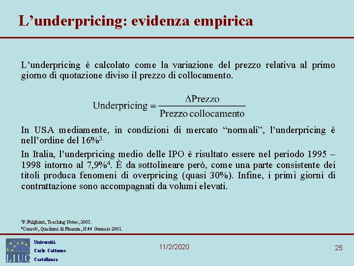 L’underpricing: evidenza empirica L’underpricing è calcolato come la variazione del prezzo relativa al primo