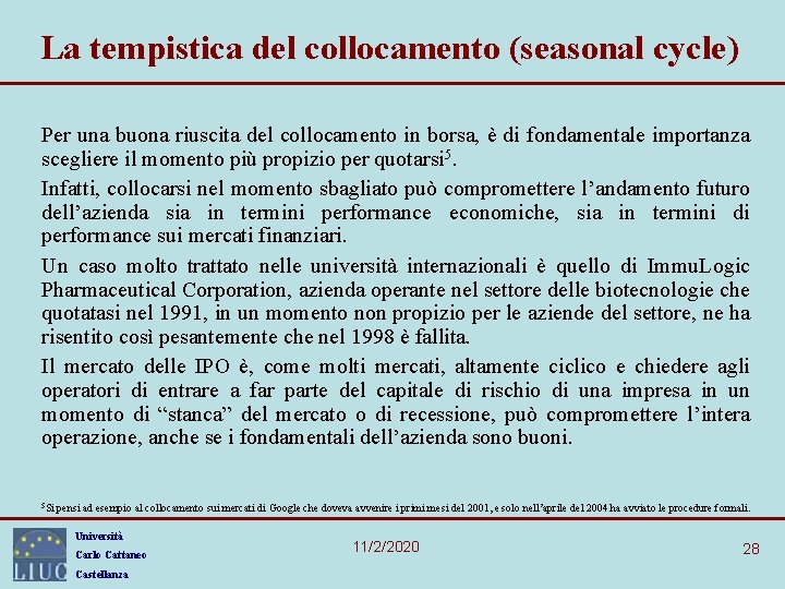 La tempistica del collocamento (seasonal cycle) Per una buona riuscita del collocamento in borsa,