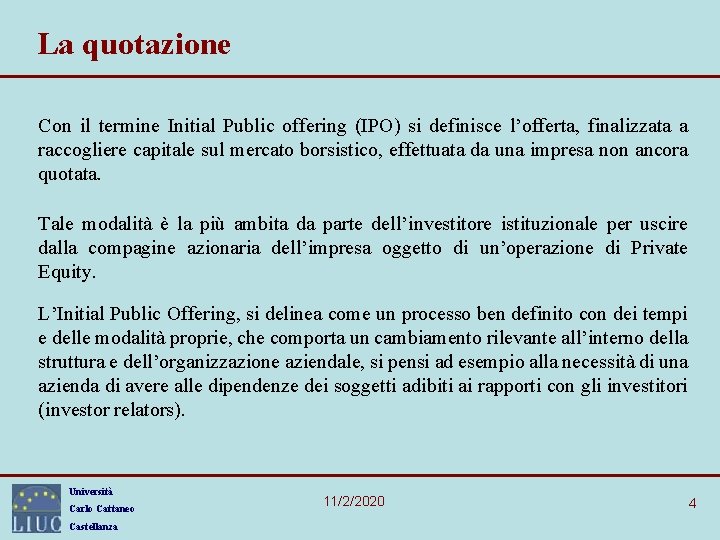 La quotazione Con il termine Initial Public offering (IPO) si definisce l’offerta, finalizzata a