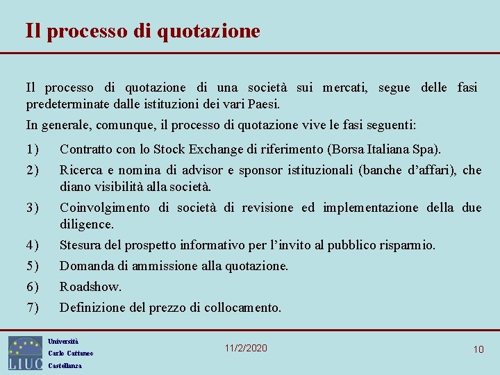 Il processo di quotazione di una società sui mercati, segue delle fasi predeterminate dalle