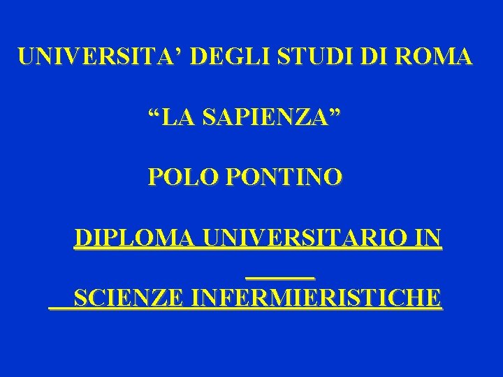 UNIVERSITA’ DEGLI STUDI DI ROMA “LA SAPIENZA” POLO PONTINO DIPLOMA UNIVERSITARIO IN SCIENZE INFERMIERISTICHE