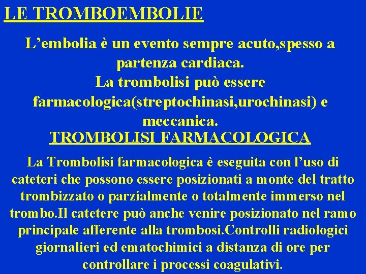 LE TROMBOEMBOLIE L’embolia è un evento sempre acuto, spesso a partenza cardiaca. La trombolisi