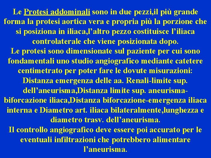 Le Protesi addominali sono in due pezzi, il più grande forma la protesi aortica