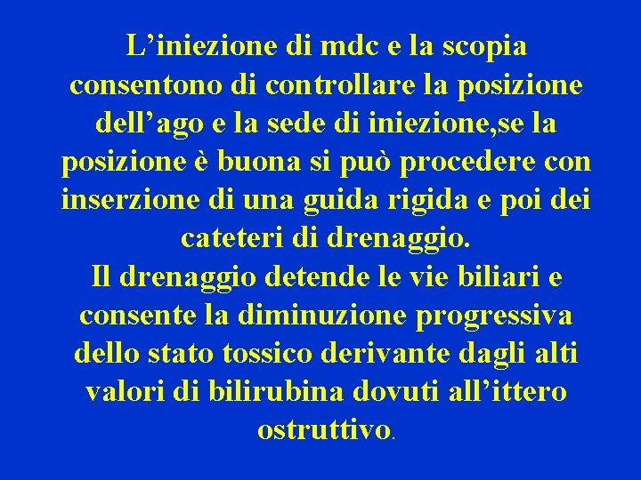 L’iniezione di mdc e la scopia consentono di controllare la posizione dell’ago e la