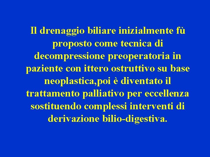 Il drenaggio biliare inizialmente fù proposto come tecnica di decompressione preoperatoria in paziente con