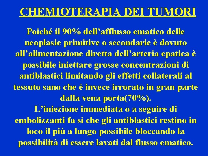 CHEMIOTERAPIA DEI TUMORI Poiché il 90% dell’afflusso ematico delle neoplasie primitive o secondarie è