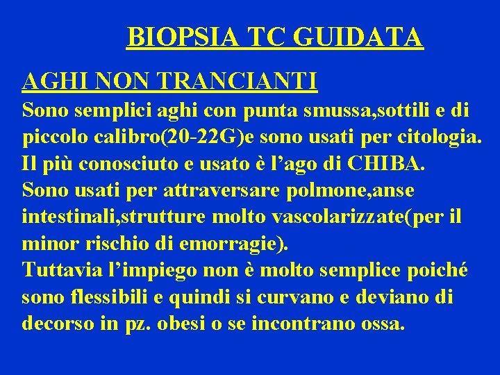 BIOPSIA TC GUIDATA AGHI NON TRANCIANTI Sono semplici aghi con punta smussa, sottili e