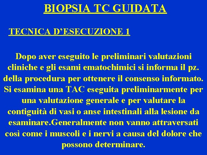 BIOPSIA TC GUIDATA TECNICA D’ESECUZIONE 1 Dopo aver eseguito le preliminari valutazioni cliniche e