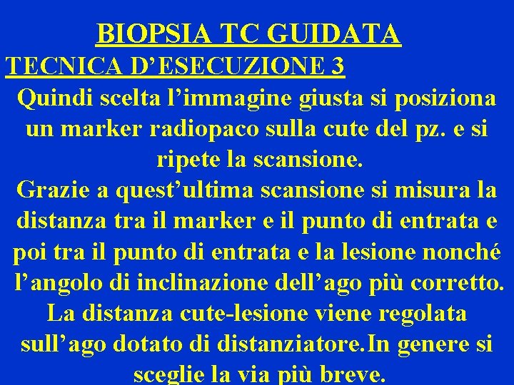 BIOPSIA TC GUIDATA TECNICA D’ESECUZIONE 3 Quindi scelta l’immagine giusta si posiziona un marker