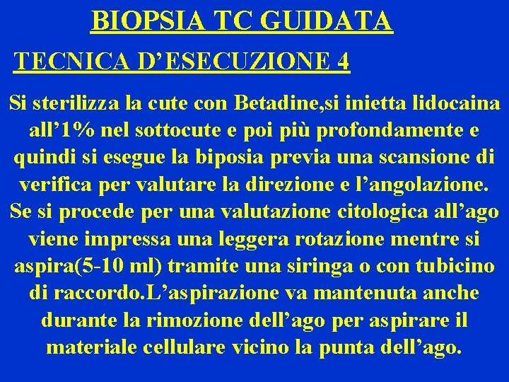 BIOPSIA TC GUIDATA TECNICA D’ESECUZIONE 4 Si sterilizza la cute con Betadine, si inietta