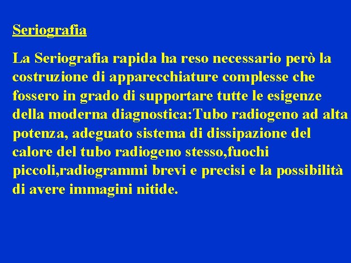 Seriografia La Seriografia rapida ha reso necessario però la costruzione di apparecchiature complesse che