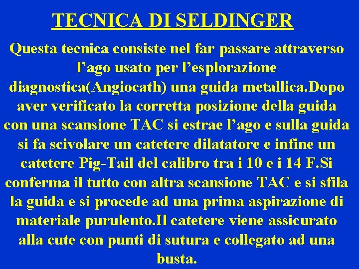 TECNICA DI SELDINGER Questa tecnica consiste nel far passare attraverso l’ago usato per l’esplorazione