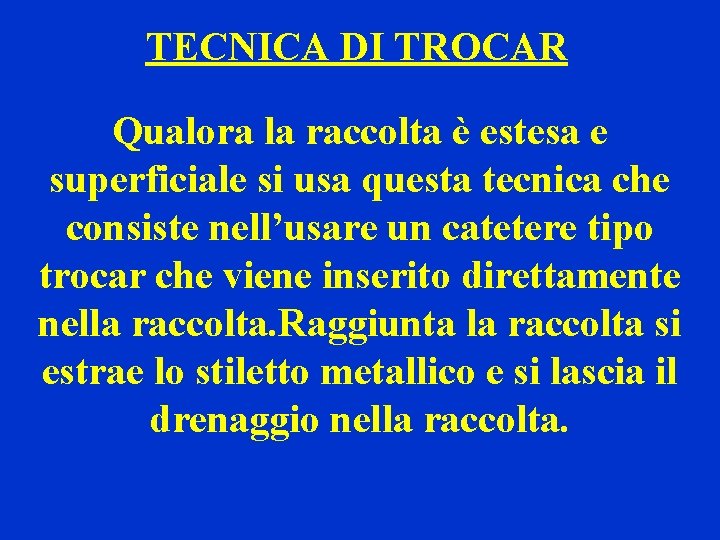 TECNICA DI TROCAR Qualora la raccolta è estesa e superficiale si usa questa tecnica