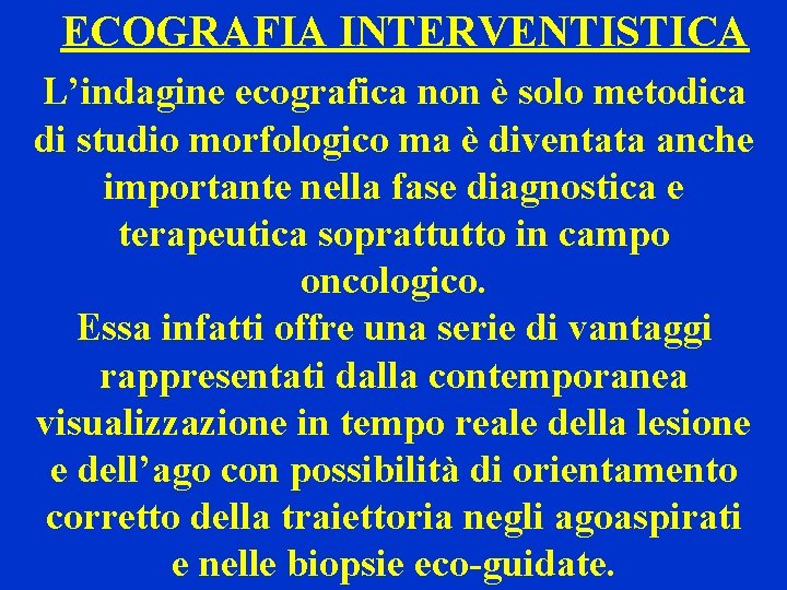 ECOGRAFIA INTERVENTISTICA L’indagine ecografica non è solo metodica di studio morfologico ma è diventata