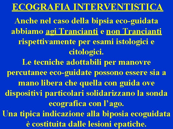 ECOGRAFIA INTERVENTISTICA Anche nel caso della bipsia eco-guidata abbiamo agi Trancianti e non Trancianti