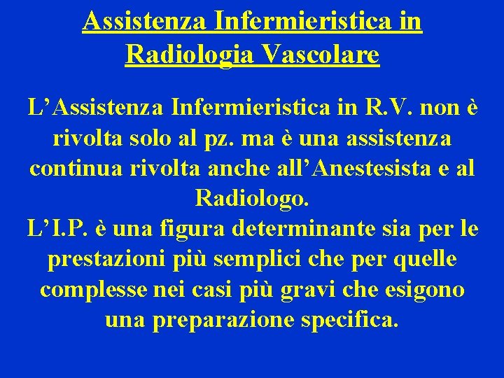 Assistenza Infermieristica in Radiologia Vascolare L’Assistenza Infermieristica in R. V. non è rivolta solo